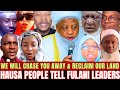 Hausa People Draw Battle Line With Fulanis As They Insist The Fulani Must Leave Their Land Hausa People Draw Battle Line With Fulanis As They Insist The Fulani Must Leave Their Land