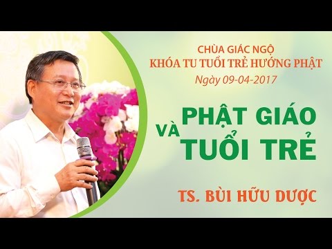 Video Phật giáo với tuổi trẻ - TS. Bùi Hữu Dược - youtube