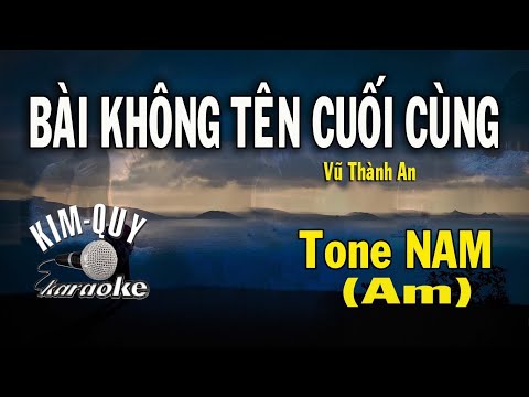 Karaoke Bài Không Tên Cuối Cùng - BÀI KHÔNG TÊN CUỐI CÙNG - KARAOKE - Tone NAM ( Am/La Thứ )