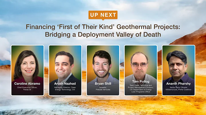 Day 5 - Financing First of Their Kind Geothermal Projects: Bridging a Deployment Valley of Death