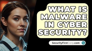 What Is Malware In Cyber Security? - SecurityFirstCorp.com