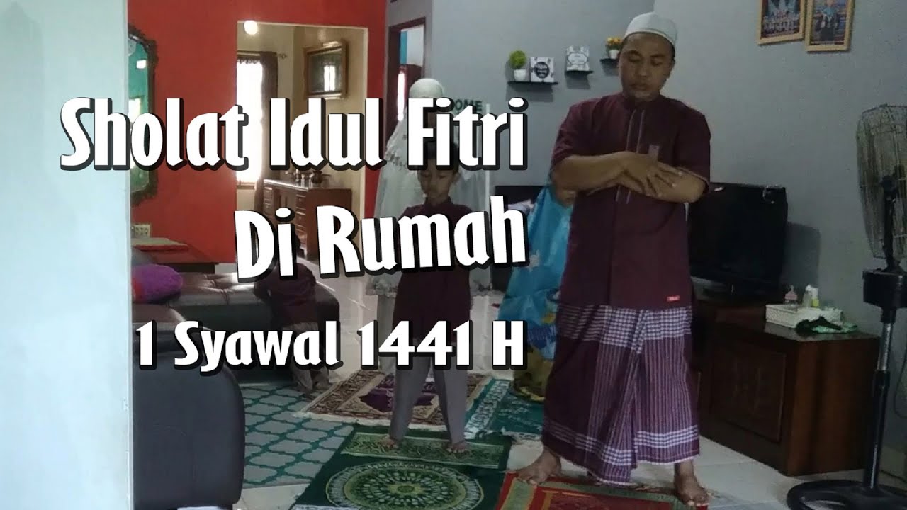Sholat Idul Fitri di Rumah 1 Syawal 1441 H Tahun 2020 - YouTube