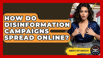 How Do Disinformation Campaigns Spread Online? - Moments That Shocked Us