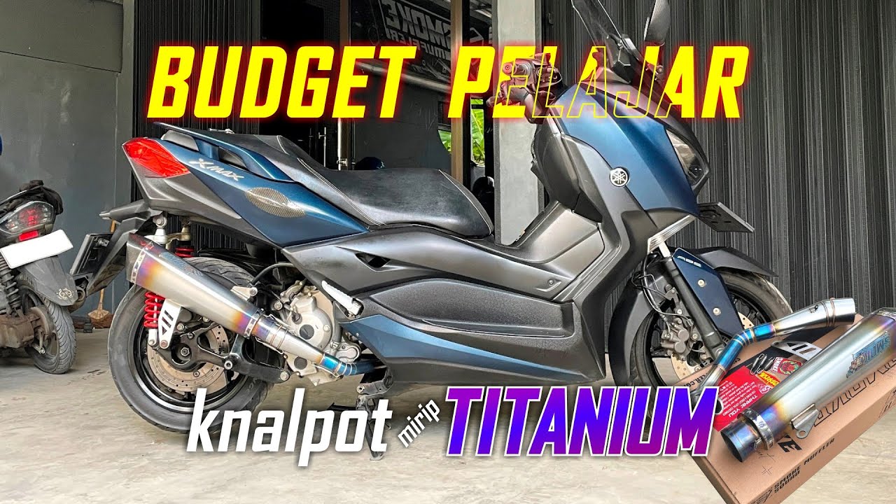 KNALPOT XMAX TITANIUM, BUDGET PELAJAR