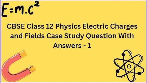 CBSE | Class 12 | Physics | Electric Charges and Fields | Case Study | Question With Answers  - 1