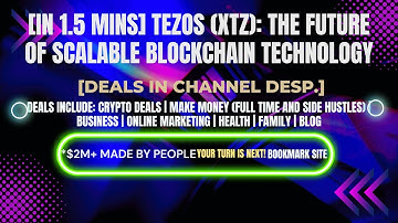 [In 1.5 mins] Tezos (XTZ): The Future of Scalable Blockchain Technology [Crypto Deals In Ch. Dep.]