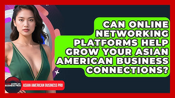 Can Online Networking Platforms Help Grow Your Asian American Business Connections?