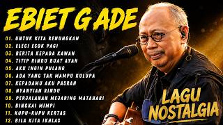 EBIET G ADE - Untuk Kita Renungkan | Berita Kepada Kawan | Lagu Legendaris Nostalgia Terbaik