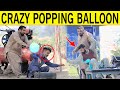 Crazy popping balloon best prank  velle loog khan ali  sahara bano khan ali