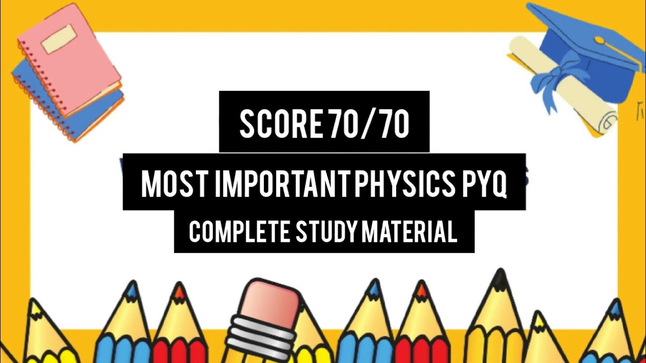 most important physics all question pass package to score 70/70