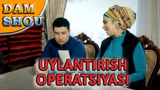 UYLANTIRISH OPERATSIYASI | Dam shou 34-son