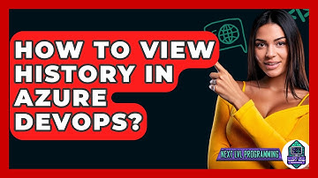How To View History In Azure DevOps? - Next LVL Programming