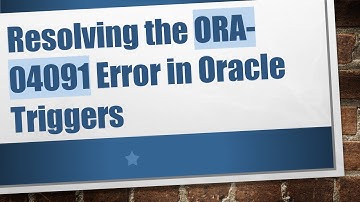 Resolving the ORA-04091 Error in Oracle Triggers