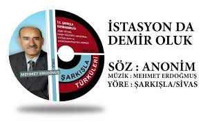 İstasyon Da Demi̇r Oluk - Mehmet Erdoğmuş Şarkişla Türküleri̇