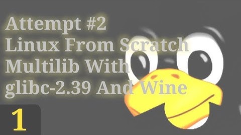 Part 1 | ATTEMPT NO.2 Linux From Scratch Multilib With glibc-2.39 And Wine
