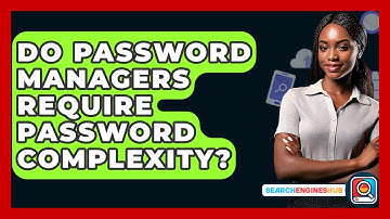 Do Password Managers Require Password Complexity? - SearchEnginesHub.com