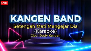 KANGEN BAND - Setengah Mati Mengejar Dia (Karaoke Original Key)