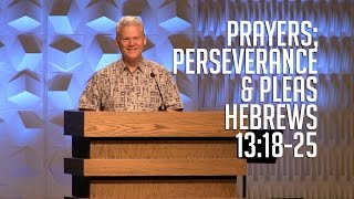 Hebrews 13:18-25, Prayers; Perseverance & Pleas