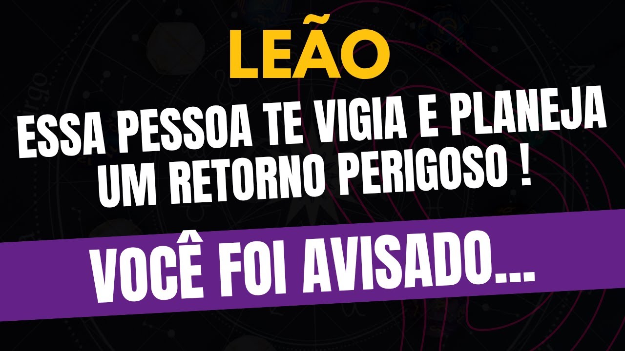 LEÃO♌️ VOCÊ FOI AVISADO... ESSA PESSOA TE VIGIA E PLANEJA UM RETORNO PERIGOSO!