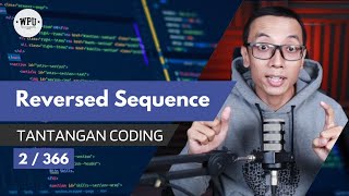 Reverse Sequence | Tantangan Coding (2/366)