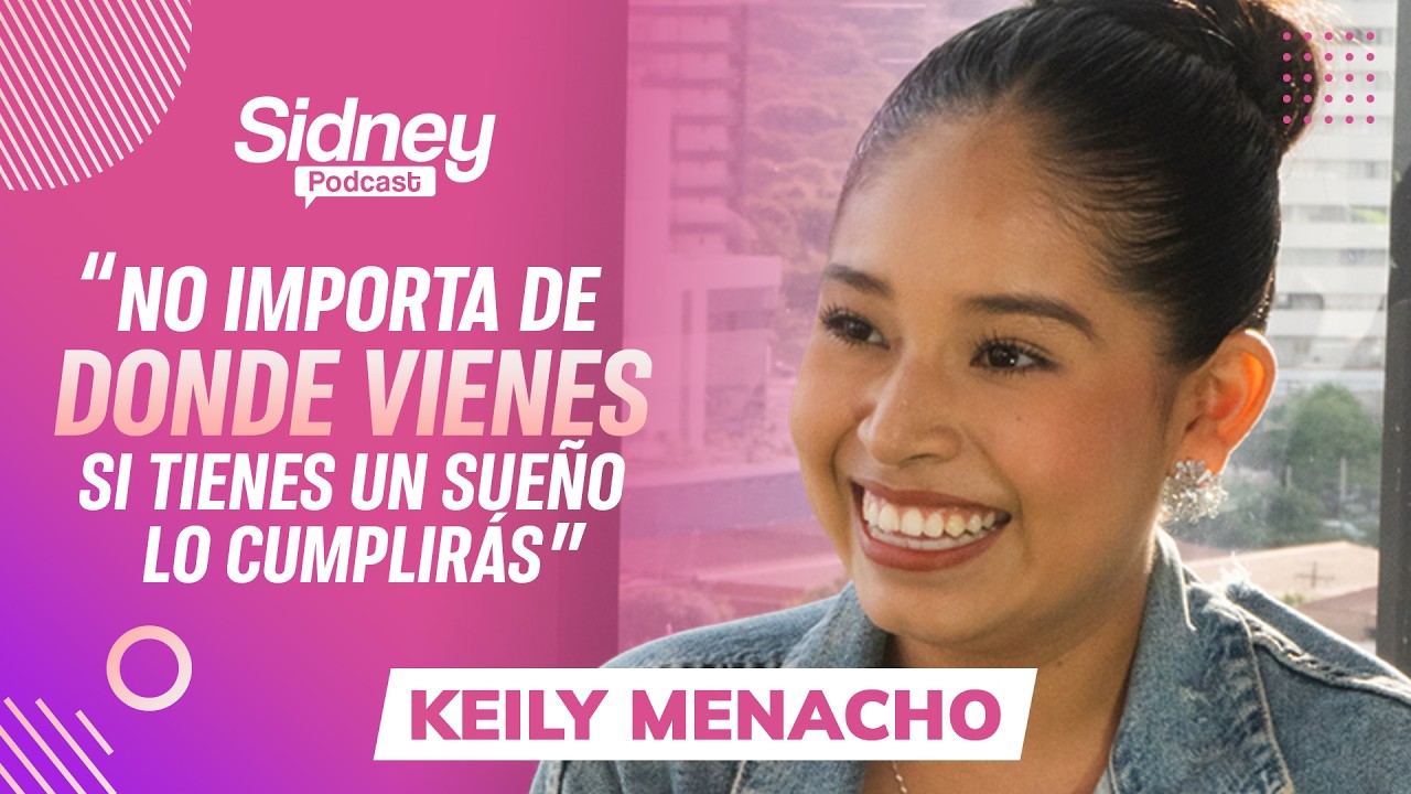 KEILY MENACHO: La historia detrás de la artista | Sidney Podcast