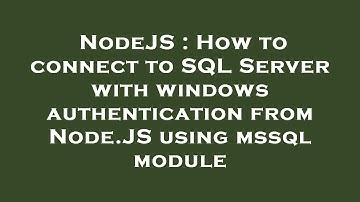 NodeJS : How to connect to SQL Server with windows authentication from Node.JS using mssql module