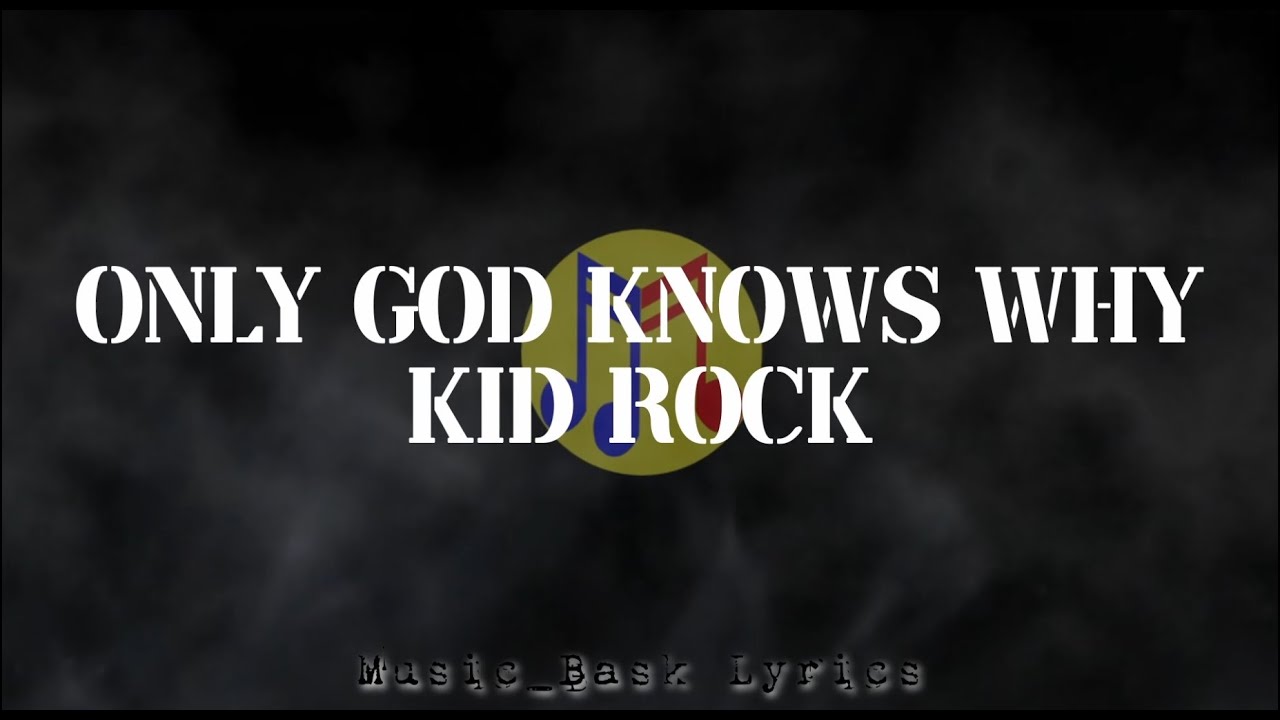 Only God Knows Why (Lyrics) Kid Rock YouTube