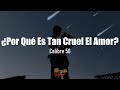 ¿Por Qué Es Tan Cruel El Amor? - Calibre 50 (Letra/Lyrics)