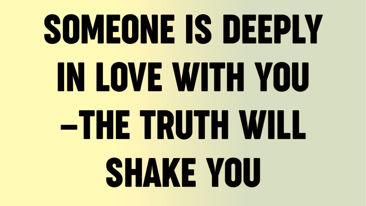 Someone Is Deeply in Love With You—The Truth Will Shake You...?