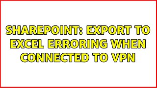 Sharepoint: Export to Excel erroring when connected to VPN (2 Solutions!!) screenshot 5