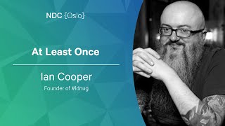 At Least Once - Ian Cooper - NDC Oslo 2022