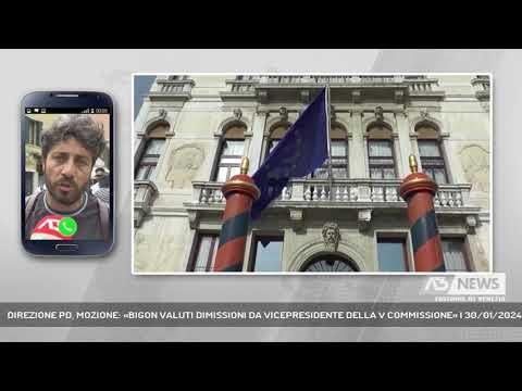 DIREZIONE PD, MOZIONE: «BIGON VALUTI DIMISSIONI DA VICEPRESIDENTE DELLA V COMMISSIONE» | 30/01/2024