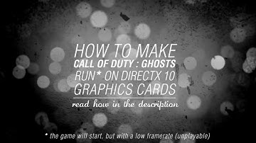 How To Make Call Of Duty : Ghosts Run On DirectX 10 Graphics Cards