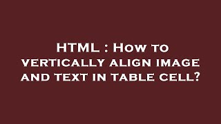 Famous HTML : How to vertically align image and text in table cell? Profile