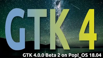 GTK 4.0.0 Beta 2 on Pop!_OS 18.04 Run Through
