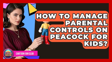 How To Manage Parental Controls On Peacock For Kids? - Cartoon Fan Club