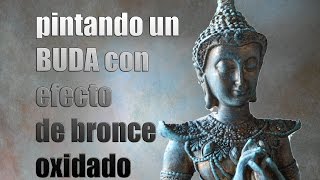 PINTANDO UN BUDA CON EFECTO DE BRONCE OXIDADO