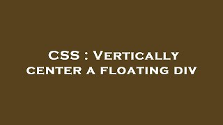 CSS : Vertically center a floating div