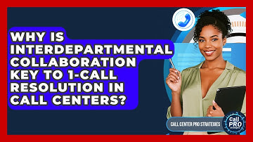 Why Is Interdepartmental Collaboration Key To 1-call Resolution In Call Centers?