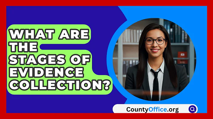 What Are The Stages Of Evidence Collection? - CountyOffice.org