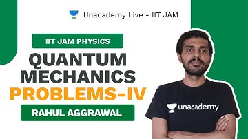 Quantum Mechanics Problems-IV  | Live with Rahul |IIT JAM Physics 2021 |Unacademy Live