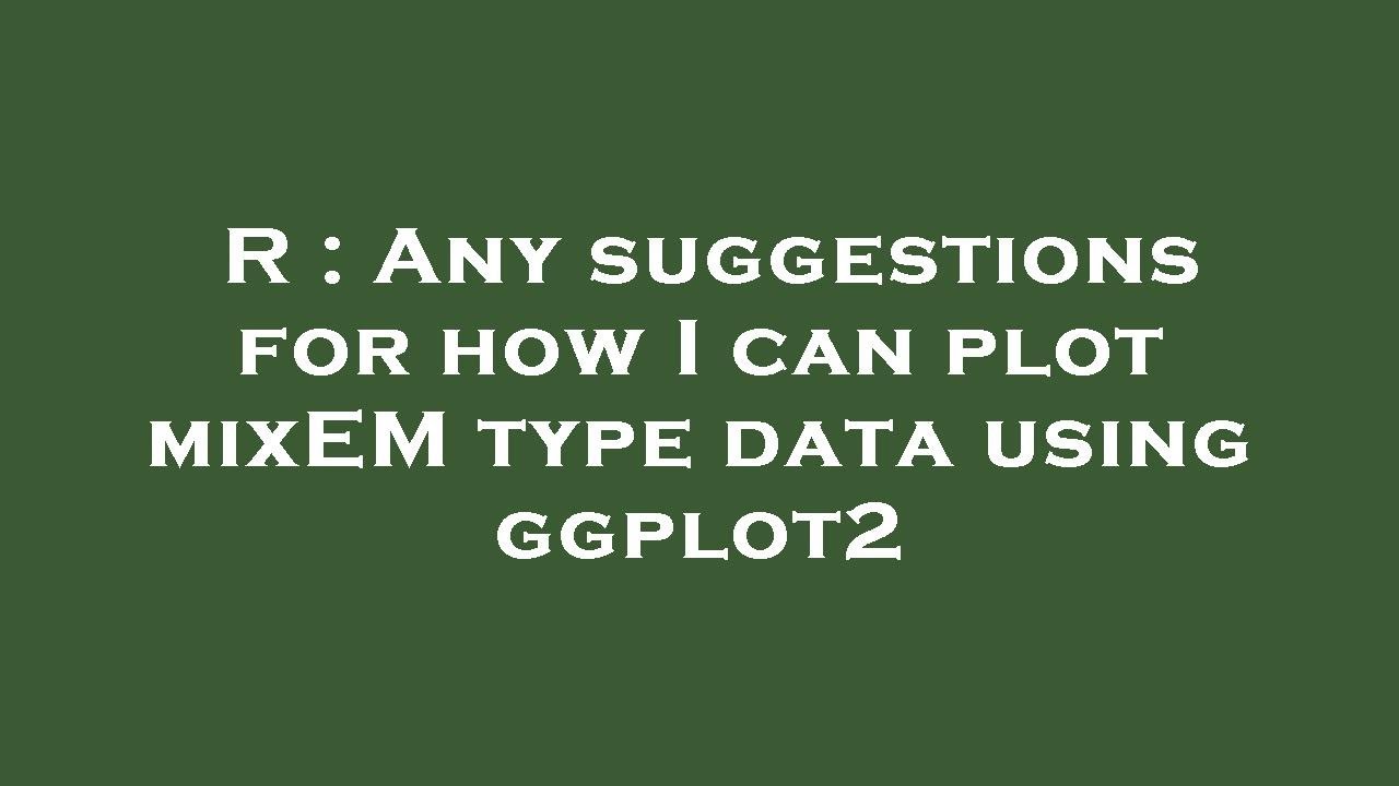 R : Any suggestions for how I can plot mixEM type data using ggplot2 ...