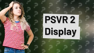Can PSVR 2 display on TV? screenshot 5