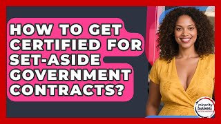 How To Get Certified For Set-aside Government Contracts? - Minority Business Success Experts