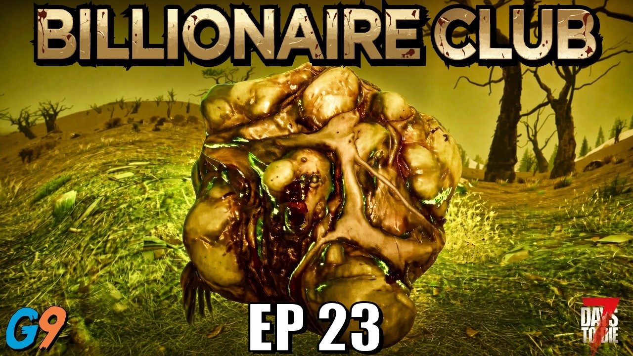 7 Days to Die - Billionaire Club EP23 (Gotta Love the Wasteland)