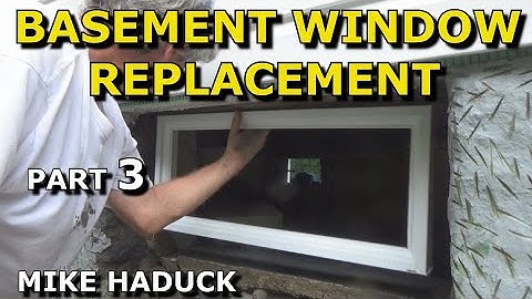 BASEMENT WINDOW REPLACEMENT  (Part 3) Mike Haduck