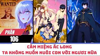 【Phần 106】Câm Miệng Ác Long, Ta Không Muốn Nuôi Con Với Ngươi Nữa | Review Truyện Tranh