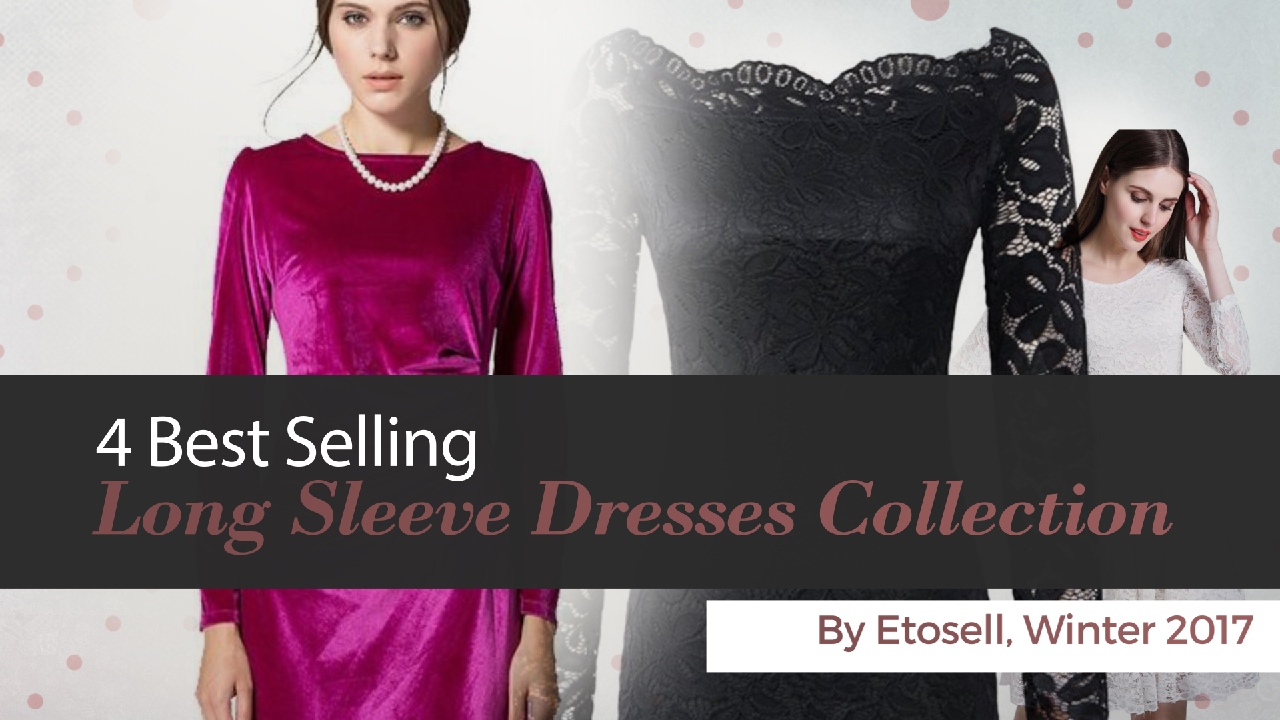 4 Best Selling Long Sleeve Dresses Collection By Etosell, Winter 2017 YouTube
