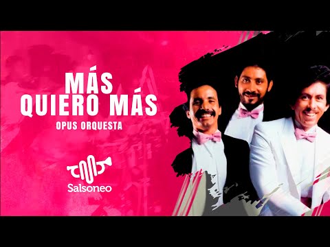Más Quiero Más, Opus Orquesta Salsa con Letra Salsoneotv