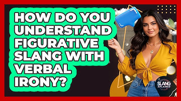 How Do You Understand Figurative Slang With Verbal Irony? - SlangXplained